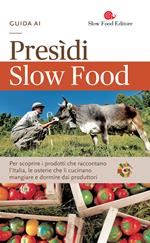 Guida ai Presìdi Slow Food. Per scoprire i prodotti che raccontano l'Italia, le osterie che li cucinano, mangiare e dormire dai produttori