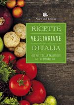Ricette vegetariane d'Italia. 400 piatti della tradizione regionale