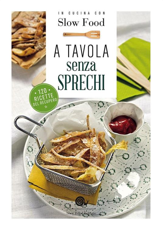 A tavola senza sprechi. 120 ricette del recupero - copertina