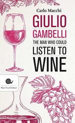 Giulio Gambelli. The man who could listen the wine