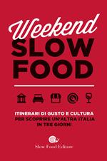 Weekend Slow Food. Itinerari di gusto e cultura per scoprire un'altra Italia in tre giorni
