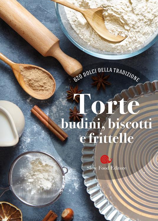 Torte, budini, biscotti e frittelle. 620 dolci della tradizione - copertina