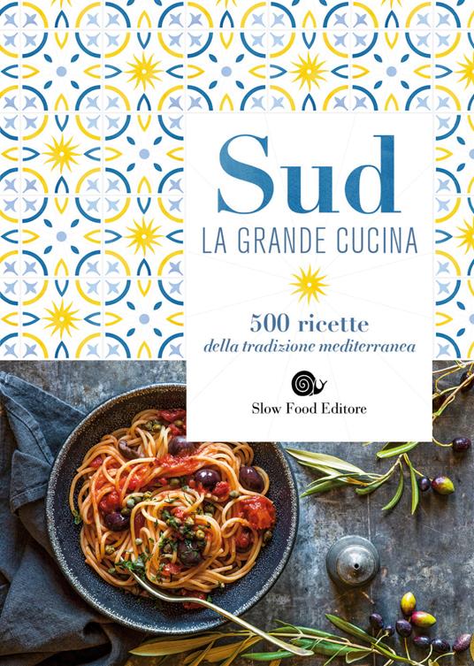 Sud. La grande cucina. 500 ricette della tradizione mediterranea - copertina