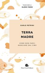 Terra madre. Come non farci mangiare dal cibo