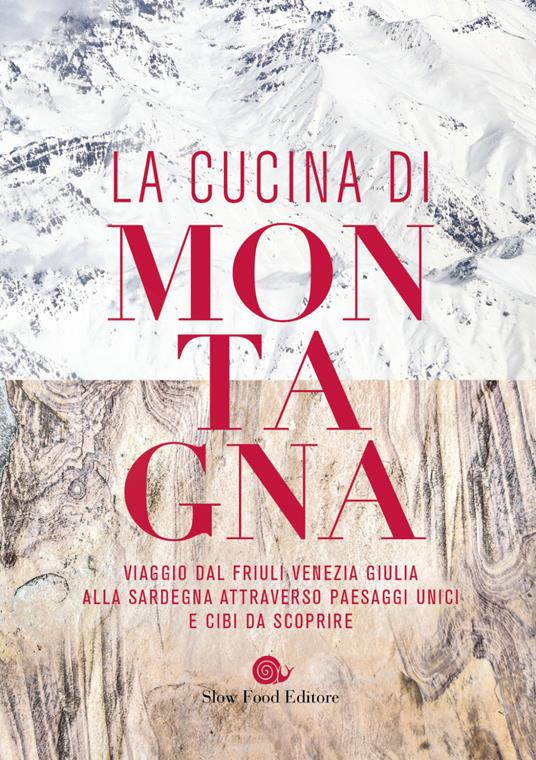 La cucina di montagna. Viaggio dal Friuli Venezia Giulia alla Sardegna attraverso paesaggi unici e cibi da scoprire - copertina
