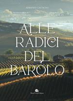 Alle radici del Barolo. Ediz. a colori