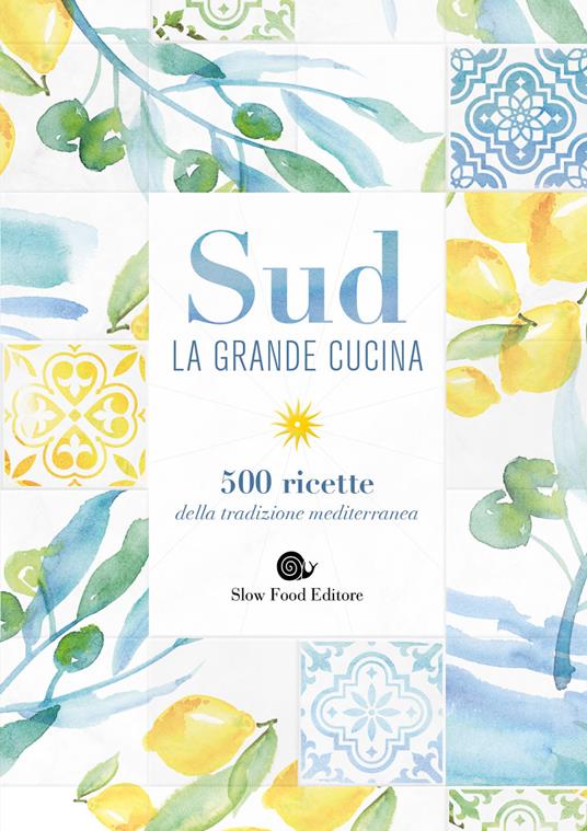 Sud. La grande cucina. 500 ricette della tradizione mediterranea. Ediz. a colori - copertina