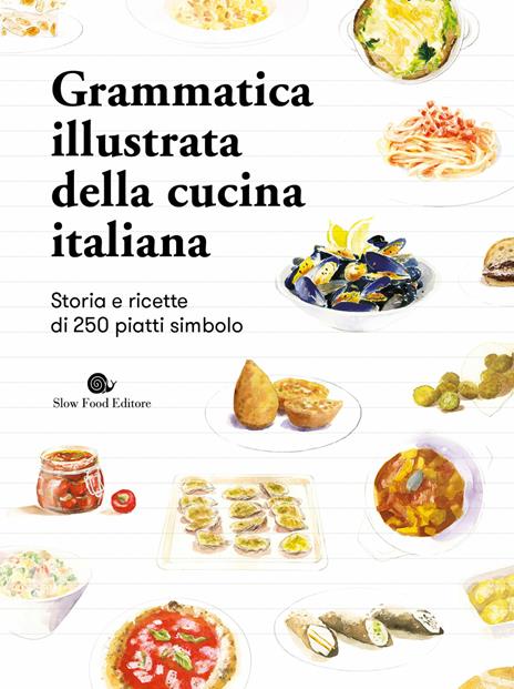 Grammatica illustrata della cucina italiana. Storia e ricette di 250 piatti simbolo - copertina
