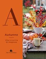Autunno. Vita e cucina di stagione