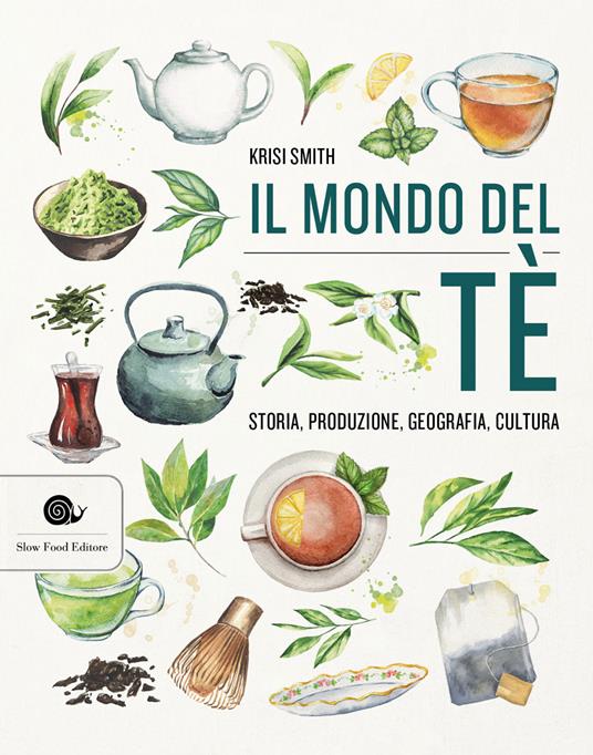 Il mondo del tè. Storia, produzione, geografia, cultura - Krisi Smith - copertina