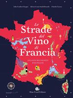 Le strade del vino di Francia. Atlante dei vigneti d'Oltralpe