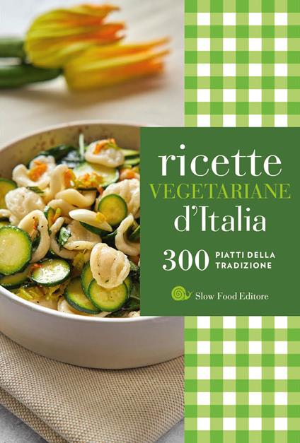 Ricette vegetariane d'Italia. 300 piatti della tradizione - copertina