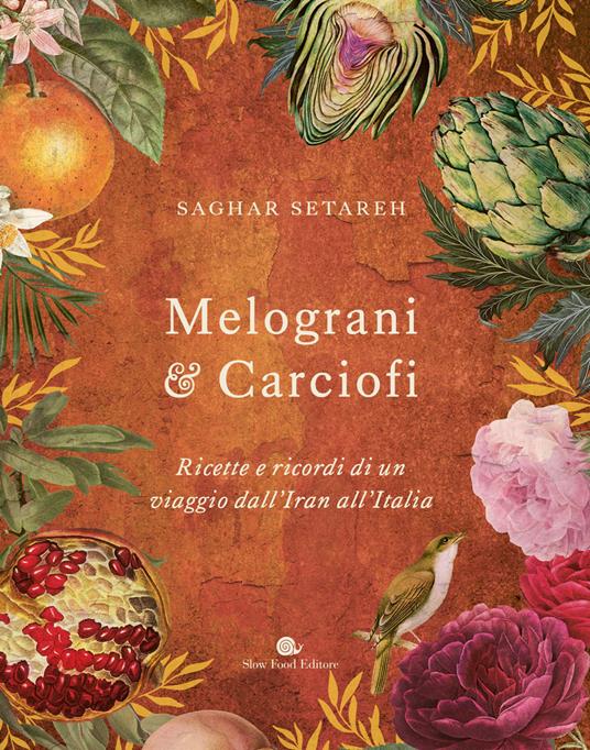 Melograni & carciofi. Ricette e ricordi di un viaggio dall'Iran all'Italia. Ediz. a colori - Saghar Setareh - copertina
