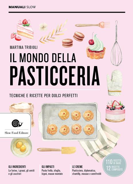 Il mondo della pasticceria. Tecniche e ricette per dolci perfetti - Martina Tribioli - copertina