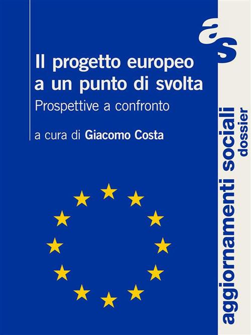 Il progetto europeo a un punto di svolta. Prospettive a confronto - Giacomo Costa - ebook