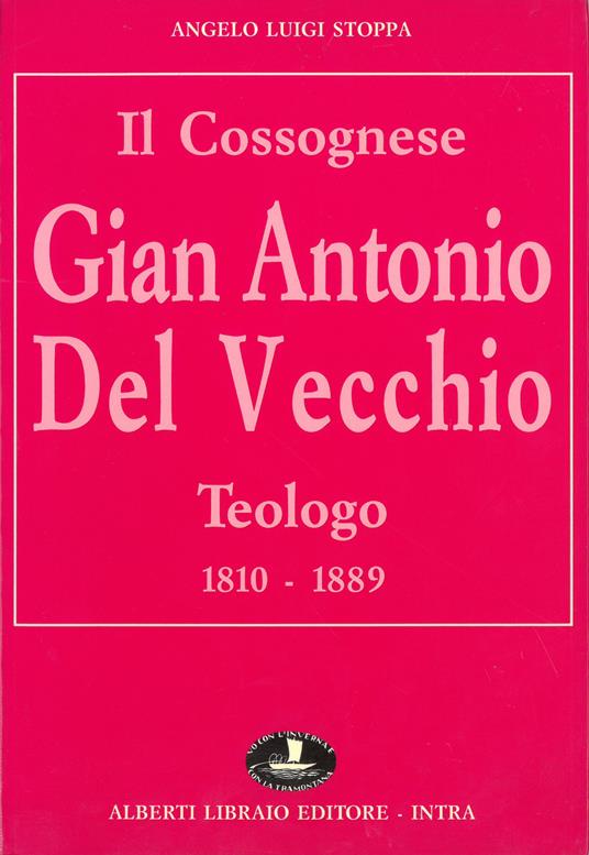 Il cossognese Gian Antonio Del Vecchio, teologo (1810-1889) - Angelo L. Stoppa - copertina