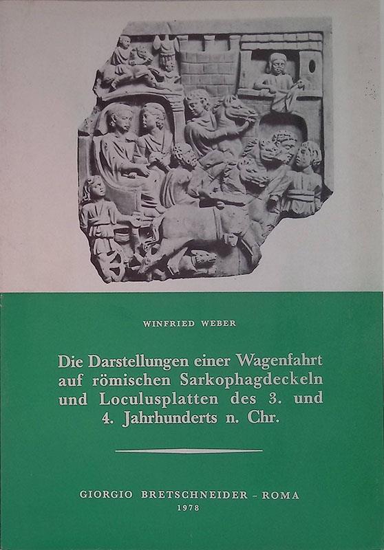 Die darstellungen einer wagenfahrt auf romischen sarkophagdeckeln und loculusplatten des 3. und 4. jh.n.chr