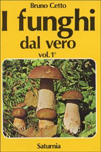 I funghi dal vero. Vol. 1 - Bruno Cetto - copertina
