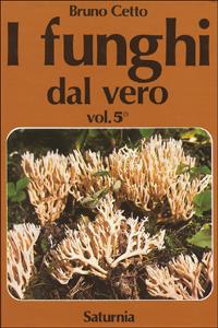 I funghi dal vero. Vol. 5 - Bruno Cetto - copertina