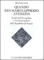 Quando san Marco approdò a Venezia. Il culto dell'Evangelista ed il miracolo politico della Repubblica di Venezia