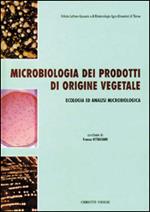 Microbiologia dei prodotti di origine vegetale. Ecologia ed analisi microbiologica