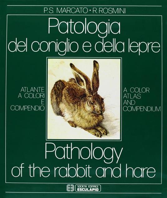 Patologia del coniglio e della lepre. Atlante a colori e compendio - Paolo Stefano Marcato,Roberto Rosmini - copertina