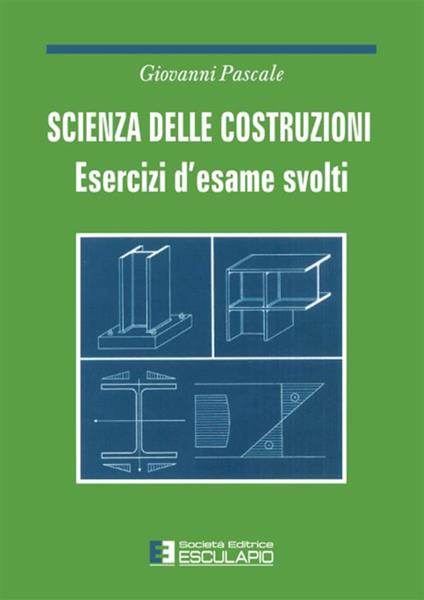 Scienza delle costruzioni. Esercizi d'esame svolti - Giovanni Pascale - copertina