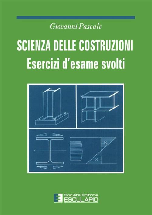 Scienza delle costruzioni. Esercizi d'esame svolti - Giovanni Pascale - copertina