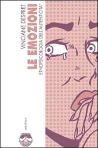 Le emozioni. Etnopsicologia dell'autenticità - Vinciane Despret - copertina