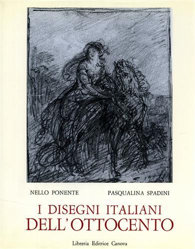 I disegni italiani dell'Ottocento - Nello Ponente,Pasqualina Spadini - copertina