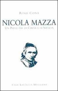 Nicola Mazza, un prete per la chiesa e la società - Rino Cona - copertina
