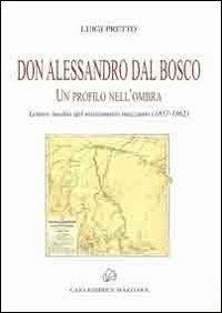 Don Alessandro Dal Bosco. Un profilo nell'ombra - Luigi Pretto - copertina