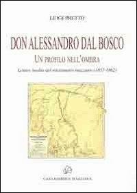 Don Alessandro Dal Bosco. Un profilo nell'ombra - Luigi Pretto - copertina