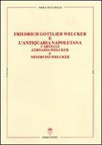 Friedrich Gottilieb Welcker e l'antiquaria napoletana. Carteggi Gervasio-Welcker e Minervini Welcker