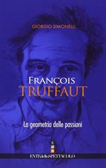 François Truffaut. La geometria delle passioni. Ediz. illustrata