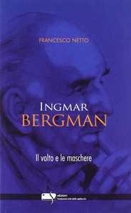 Libro Ingmar Bergman. Il volto e le maschere Francesco Netto