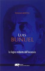 Luis Buñuel. La logica irridente dell'inconscio