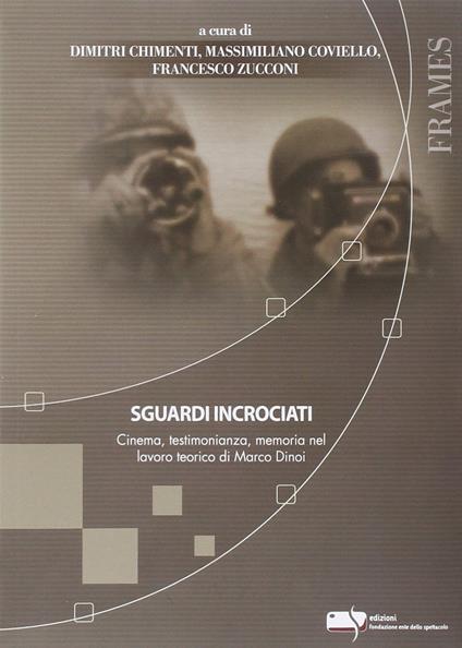 Sguardi incrociati. Cinema, testimonianza, memoria nel lavoro teorico di Marco Dinoi - copertina