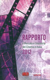 Rapporto 2012. Il mercato e l'industria del cinema in Italia