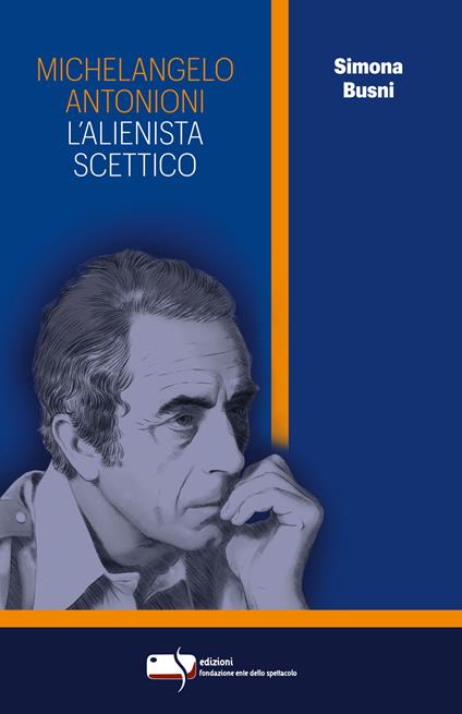 Michelangelo Antonioni. L’alienista scettico - Simona Busni - copertina