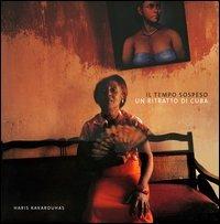 Il tempo sospeso. Un ritratto di Cuba - Haris Kakarouhas,Ian Jeffrey - copertina