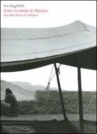 Sotto la tenda di Abramo. Deir Mar Musa el-Habasci. Ediz. italiana e araba - Ivo Saglietti - copertina