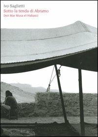 Sotto la tenda di Abramo. Deir Mar Musa el-Habasci. Ediz. italiana e araba - Ivo Saglietti - copertina