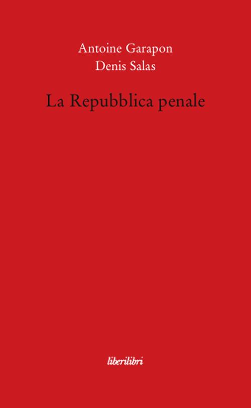 La repubblica penale - Antoine Garapon,Denis Salas - copertina