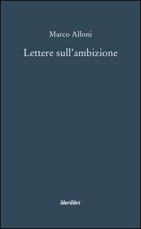 Lettere sull'ambizione - Marco Alloni - copertina