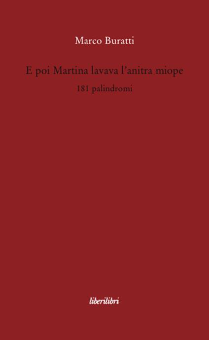 E poi Martina lavava l'anitra miope. 181 palindromi - Marco Buratti - copertina