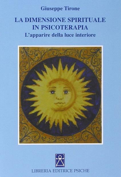 La dimensione spirituale in psicoterapia. L'apparire della luce interiore - Giuseppe Tirone - copertina