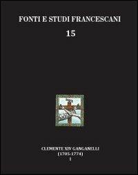 Clemente XIV Ganganelli (1705-1774). Profilo di un francescano e di un papa. Vol. 1: Lorenzo Ganganelli. L'uomo, il francescano, il teologo, il cardinale - Isidoro L. Gatti - copertina