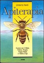 Apiterapia. Curarsi con il miele, polline, pappa reale, propoli e veleno d'api