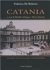 Catania. Ediz. illustrata - Federico De Roberto,Rosalba Galvagno,Dario Stazzone - copertina